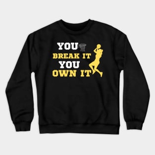 You Break It You Own It Basketball Lover Crewneck Sweatshirt